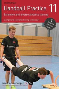 Cover image for Handball Practice 11 - Extensive and Diverse Athletics Training: Strength and Endurance Training on the Court