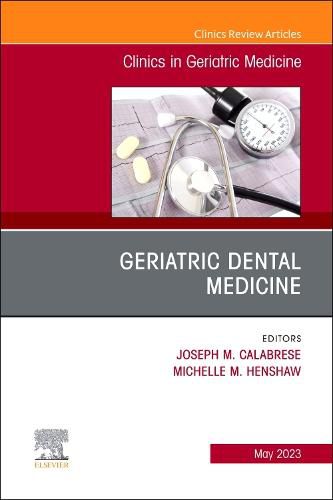 Geriatric Dental Medicine, An Issue of Clinics in Geriatric Medicine: Volume 39-2