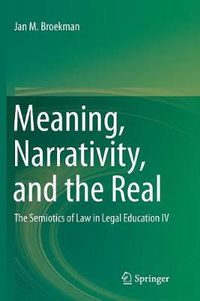 Cover image for Meaning, Narrativity, and the Real: The Semiotics of Law in Legal Education IV