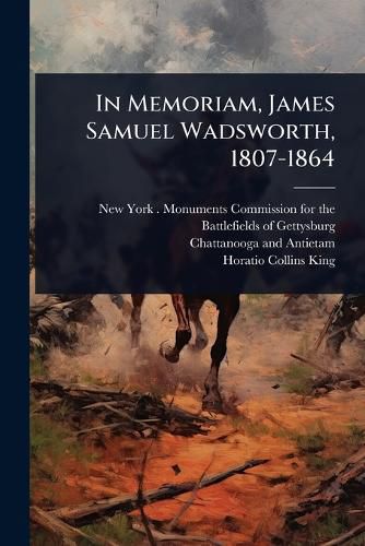 Cover image for In Memoriam, James Samuel Wadsworth, 1807-1864