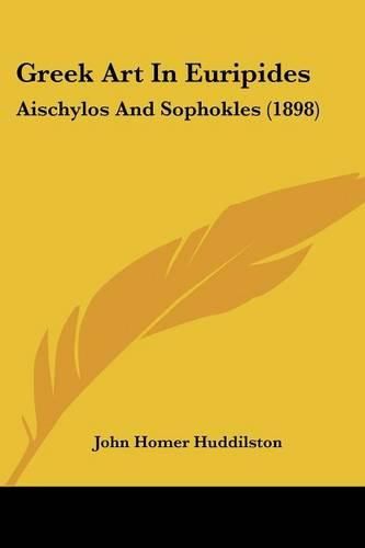 Cover image for Greek Art in Euripides: Aischylos and Sophokles (1898)