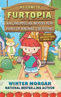 Cover image for Welcome to Furtopia: An Unofficial Novel for Fans of Animal Crossing