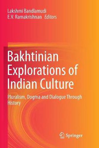 Cover image for Bakhtinian Explorations of Indian Culture: Pluralism, Dogma and Dialogue Through History