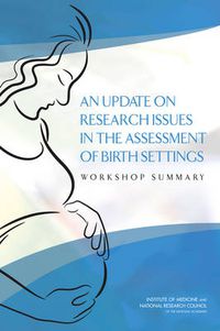 Cover image for An Update on Research Issues in the Assessment of Birth Settings: Workshop Summary