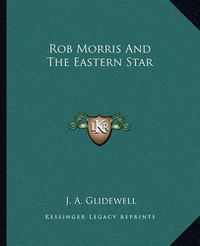 Cover image for Rob Morris and the Eastern Star