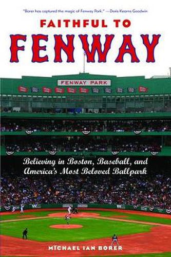 Faithful to Fenway: Believing in Boston, Baseball, and America's Most Beloved Ballpark