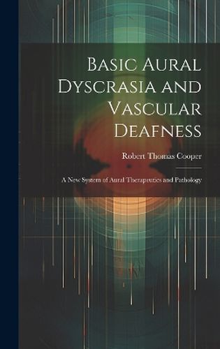 Cover image for Basic Aural Dyscrasia and Vascular Deafness