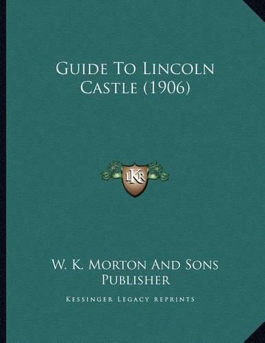 Cover image for Guide to Lincoln Castle (1906)