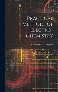 Cover image for Practical Methods of Electro-Chemistry