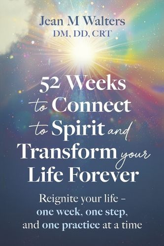 Cover image for 52 Weeks to Connect to Spirit and Transform Your Life Forever