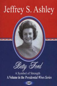 Cover image for Betty Ford: A Symbol of Strength