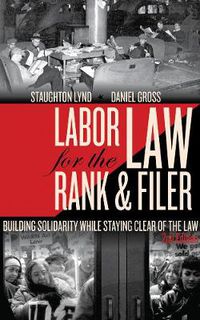 Cover image for Labor Law For The Rank And Filer, Second Edition: While Staying Clear