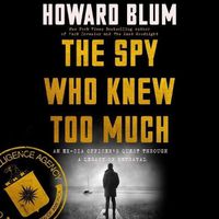 Cover image for The Spy Who Knew Too Much: An Ex-CIA Officer's Quest Through a Legacy of Betrayal