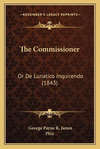 The Commissioner: Or de Lunatico Inquirendo (1843)