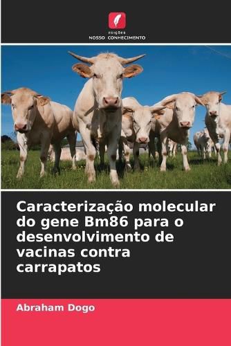 Cover image for Caracterizacao molecular do gene Bm86 para o desenvolvimento de vacinas contra carrapatos