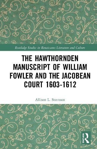 The Hawthornden Manuscripts of William Fowler and the Jacobean Court 1603-1612