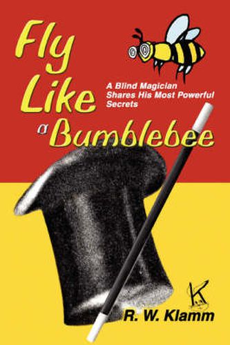 Cover image for Fly Like a Bumblebee: A Blind Magician Shares His Most Powerful Secrets