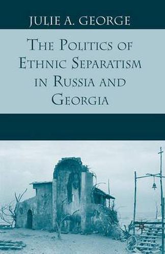 Cover image for The Politics of Ethnic Separatism in Russia and Georgia