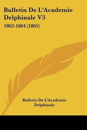 Cover image for Bulletin de L'Academie Delphinale V3: 1862-1864 (1865)
