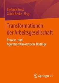 Cover image for Transformationen der Arbeitsgesellschaft: Prozess- und figurationstheoretische Beitrage