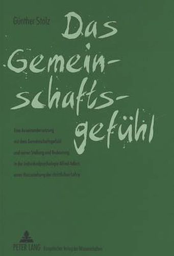 Das Gemeinschaftsgefuehl: Eine Auseinandersetzung Mit Dem Gemeinschaftsgefuehl Und Seiner Stellung Und Bedeutung in Der Individualpsychologie Alfred Adlers Unter Hinzuziehung Der Christlichen Lehre