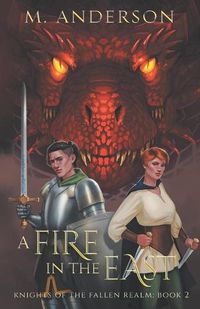 Cover image for A Fire in the East: Knights of the Fallen Realm: Book 2