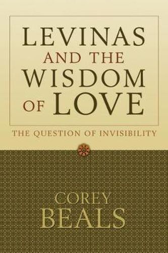 Cover image for Levinas and the Wisdom of Love: The Question of Invisibility