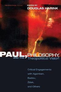 Cover image for Paul, Philosophy, and the Theopolitical Vision: Critical Engagements with Agamben, Badiou, Zizek, and Others