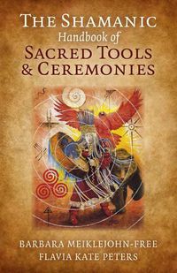Cover image for Shamanic Handbook of Sacred Tools and Ceremonies, The