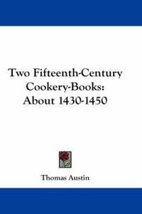 Cover image for Two Fifteenth-Century Cookery-Books: About 1430-1450