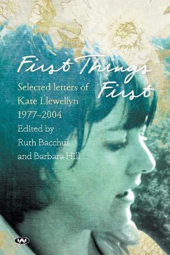 Cover image for First Things First: Selected Letters of Kate Llewellyn 1977-2004