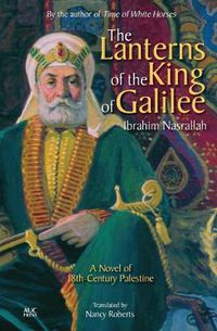 Cover image for The Lanterns of the King of Galilee: A Novel of 18th Century Palestine