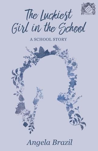 Cover image for The Luckiest Girl in the School: A School Story