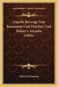 Cover image for Cupid's Revenge Von Beaumont Und Fletcher Und Sidney's Arcadia (1905)