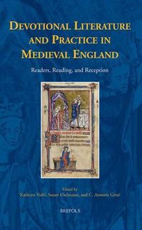 Cover image for Devotional Literature and Practice in Medieval England: Readers, Reading, and Reception