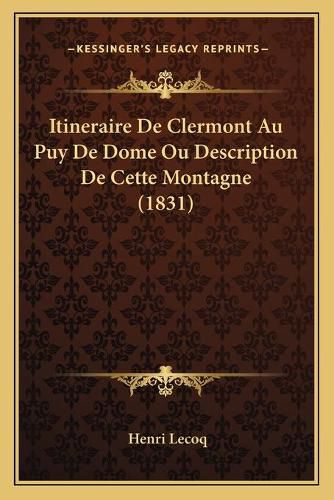 Itineraire de Clermont Au Puy de Dome Ou Description de Cette Montagne (1831)