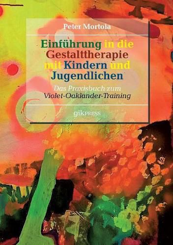 Cover image for Einfuhrung in die Gestalttherapie mit Kindern und Jugendlichen: Das Praxisbuch zum Violet-Oaklander-Training