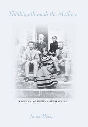 Cover image for Thinking Through the Mothers: Reimagining Women's Biographies