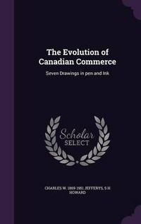 Cover image for The Evolution of Canadian Commerce: Seven Drawings in Pen and Ink