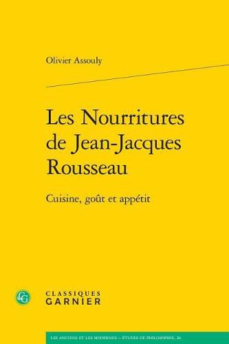 Les Nourritures de Jean-Jacques Rousseau: Cuisine, Gout Et Appetit