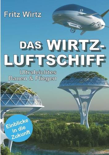Cover image for Das Wirtz-Luftschiff: Ultraleichtes Bauen & Fliegen - Einblicke in die Zukunft
