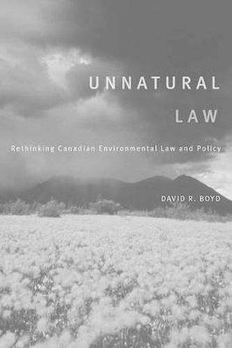 Cover image for Unnatural Law: Rethinking Canadian Environmental Law and Policy