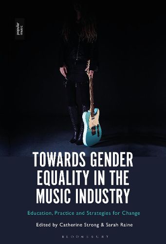 Cover image for Towards Gender Equality in the Music Industry: Education, Practice and Strategies for Change