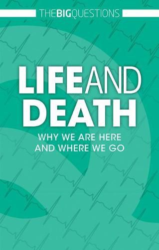 Life and Death: Why We Are Here and Where We Go