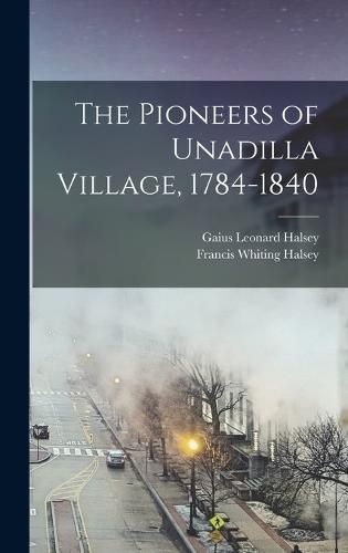 Cover image for The Pioneers of Unadilla Village, 1784-1840