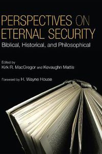 Cover image for Perspectives on Eternal Security: Biblical, Historical, and Philosophical Perspectives