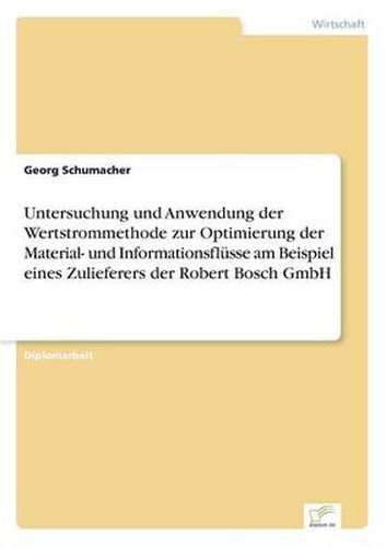 Cover image for Untersuchung und Anwendung der Wertstrommethode zur Optimierung der Material- und Informationsflusse am Beispiel eines Zulieferers der Robert Bosch GmbH