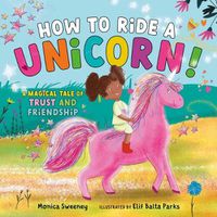 Cover image for How to Ride a Unicorn: A Magical Tale of Trust and Friendship