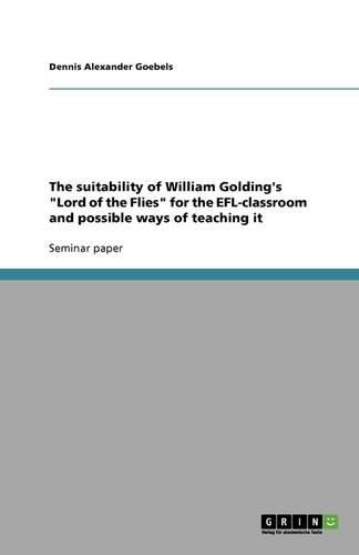 The suitability of William Golding's Lord of the Flies for the EFL-classroom and possible ways of teaching it