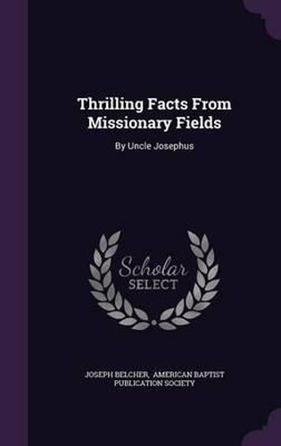 Thrilling Facts from Missionary Fields: By Uncle Josephus